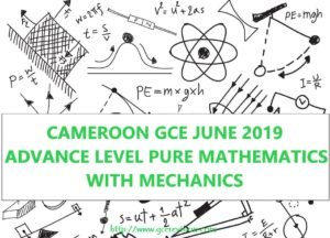 cameroon gce june 2019 Advance level pure mathematics with mechanics 2